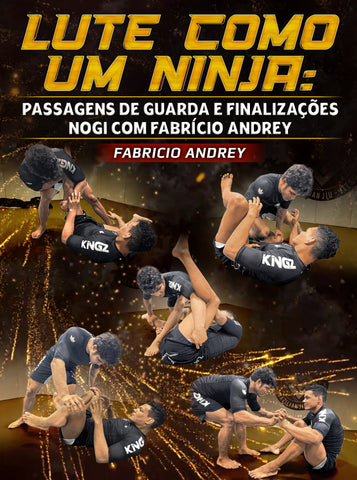 Lute Como Um Ninja: Passagens de Guarda e Finalizações NOGI com Fabricio Andrey